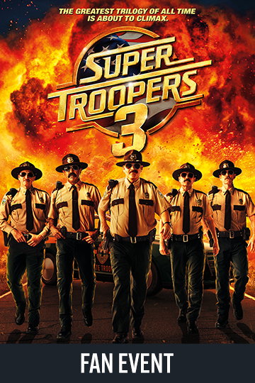 Super Troopers 3: Special Broken Lizard Fan Event (R) Movie Poster
